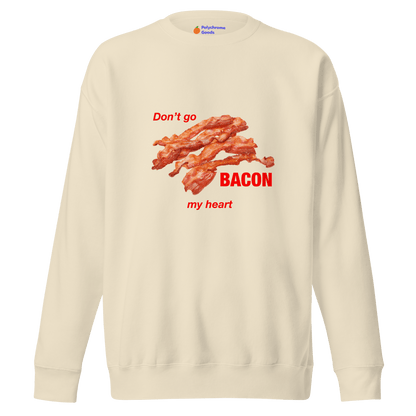 Don't Go Bacon My Heart Sweatshirt - Polychrome Goods 🍊