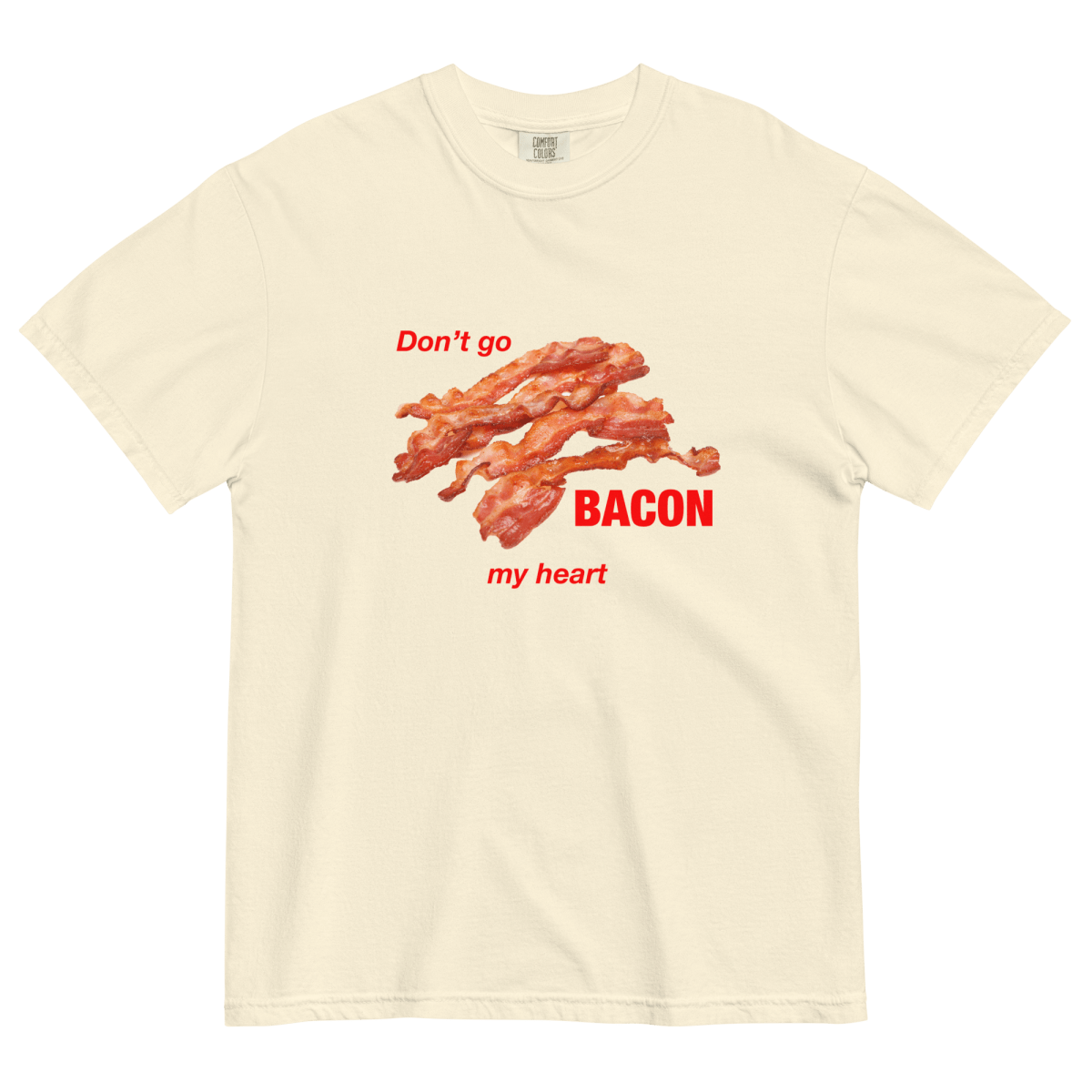 Don't Go Bacon My Heart Tee - Polychrome Goods 🍊