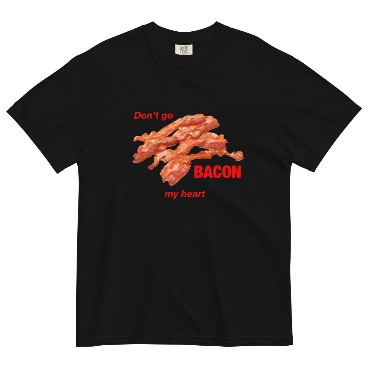 Don't Go Bacon My Heart Tee - Polychrome Goods 🍊