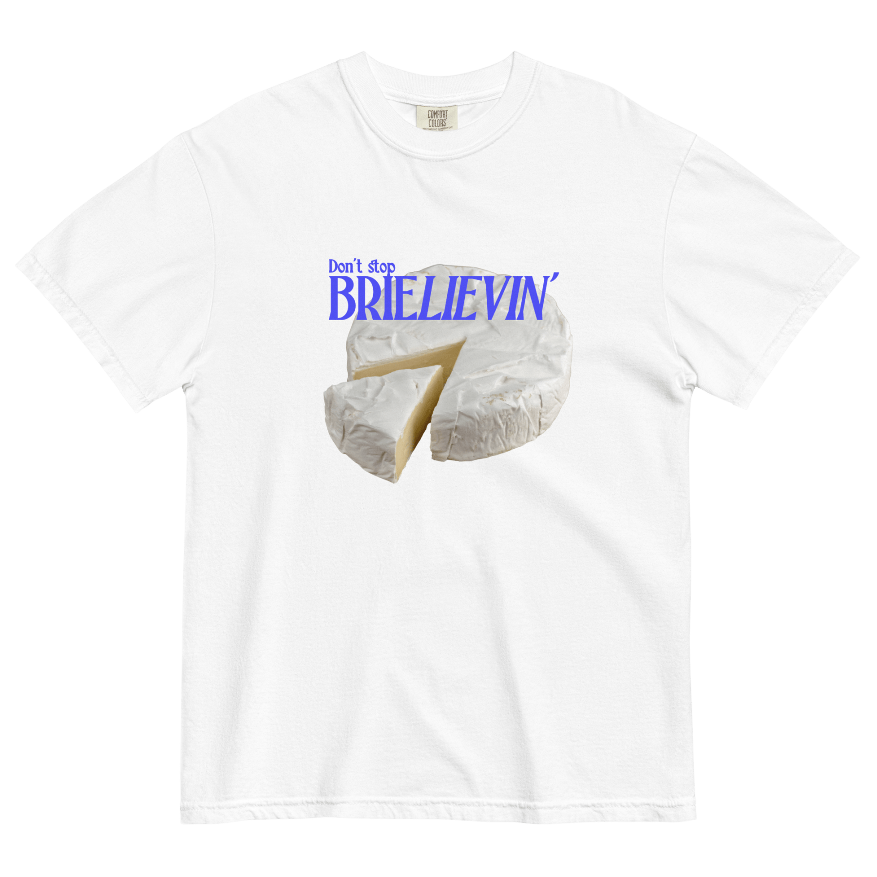 Don't Stop Brie - lievin T-Shirt - Polychrome Goods 🍊