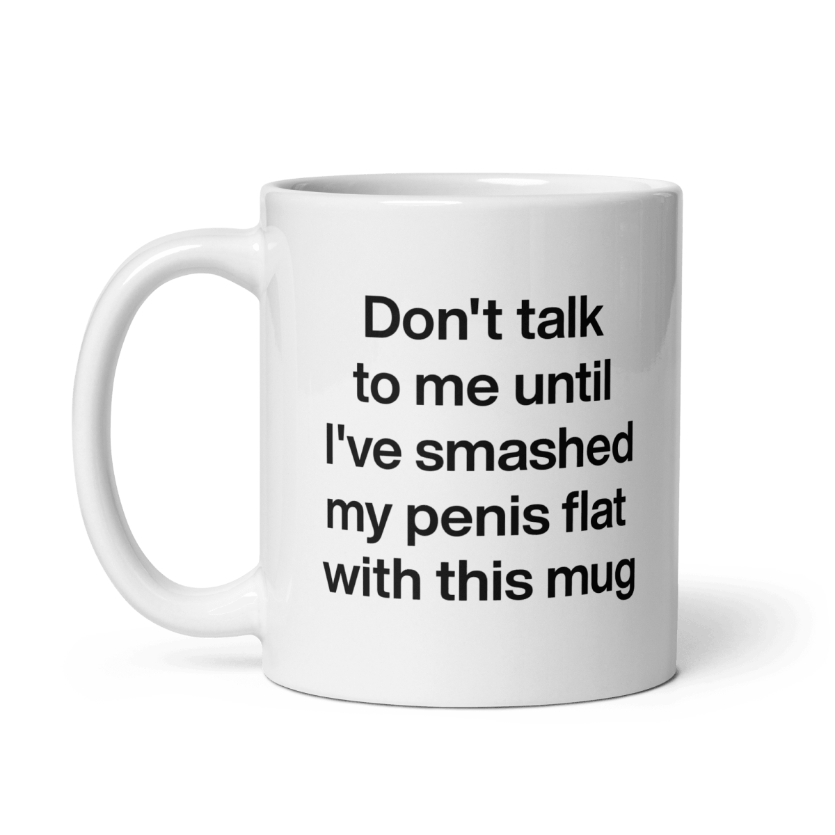 Don't talk to me until I've smashed my penis flat with this mug. - Polychrome Goods 🍊