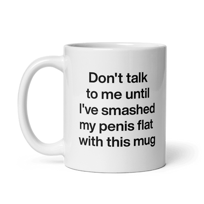 Don't talk to me until I've smashed my penis flat with this mug. - Polychrome Goods 🍊