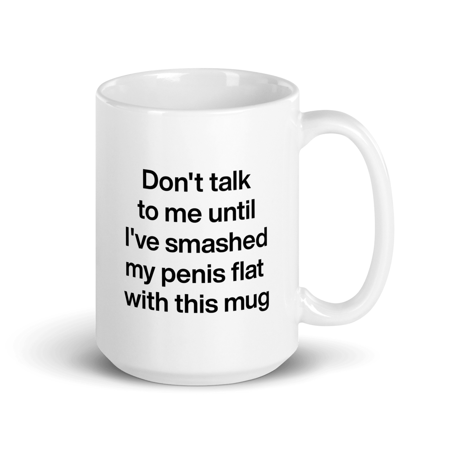 Don't talk to me until I've smashed my penis flat with this mug. - Polychrome Goods