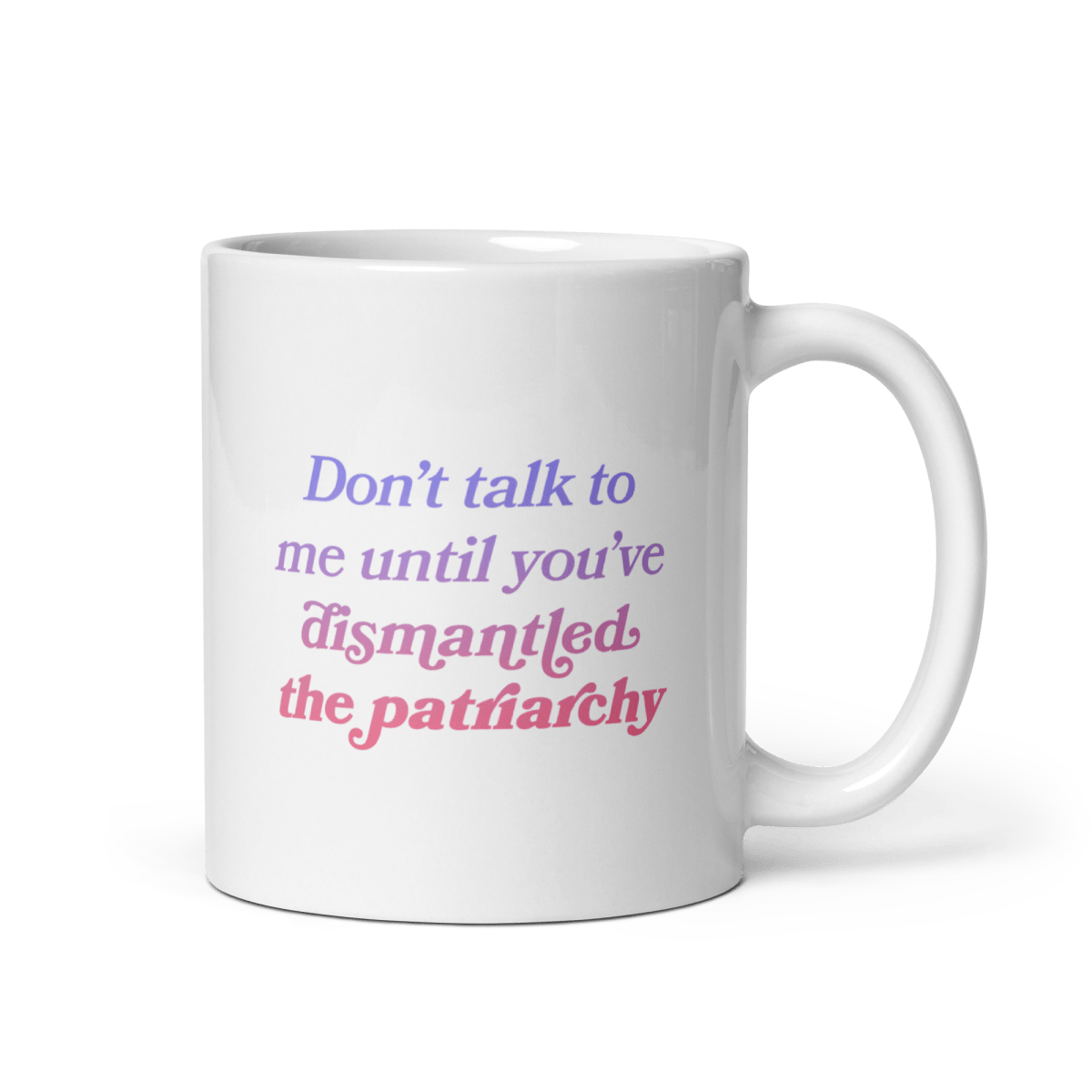 Don't talk to me until you've dismantled the patriarchy Mug - Polychrome Goods 🍊