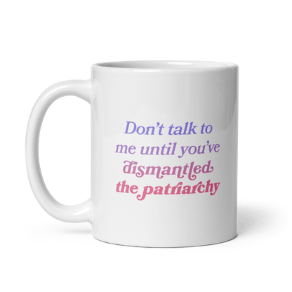 Don't talk to me until you've dismantled the patriarchy Mug - Polychrome Goods 🍊