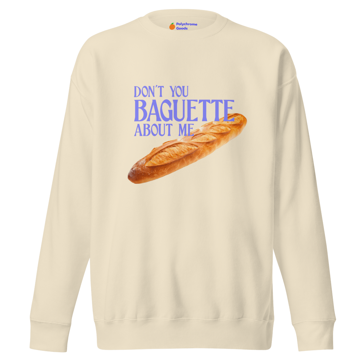 Don't You Baguette About Me Sweatshirt - Polychrome Goods 🍊