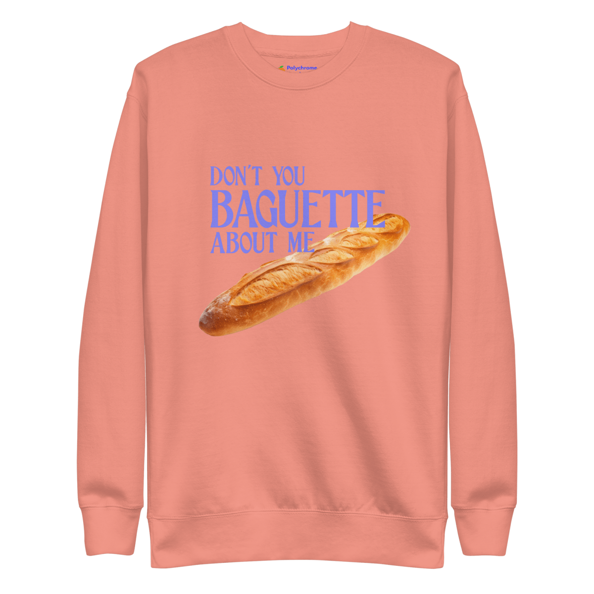 Don't You Baguette About Me Sweatshirt - Polychrome Goods 🍊