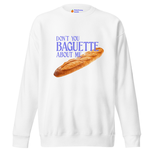 Ne fais pas de baguette à propos de moi Sweat-shirt