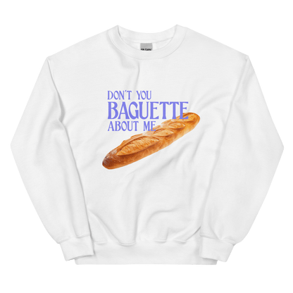 Don't You Baguette About Me Sweatshirt - Polychrome Goods 🍊