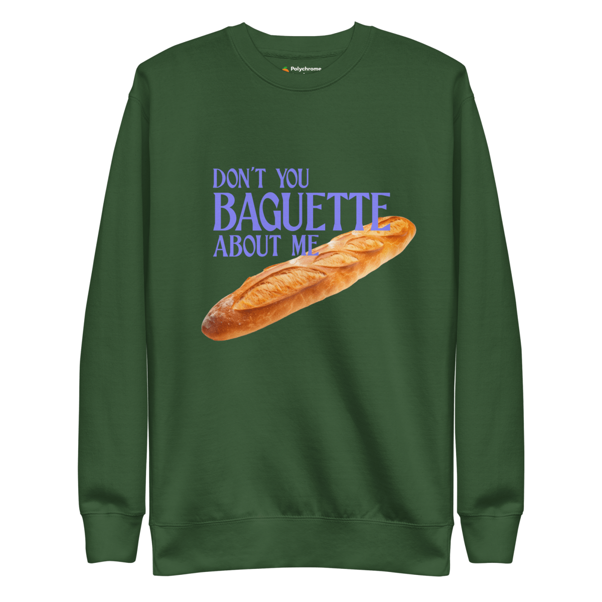 Don't You Baguette About Me Sweatshirt - Polychrome Goods 🍊