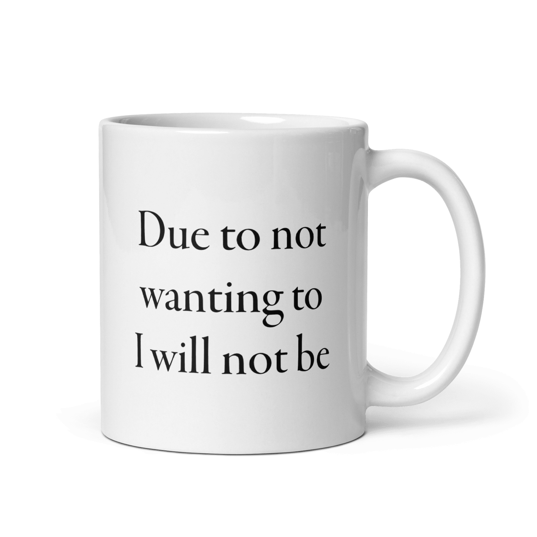 Due to not wanting to I will not be Mug - Polychrome Goods