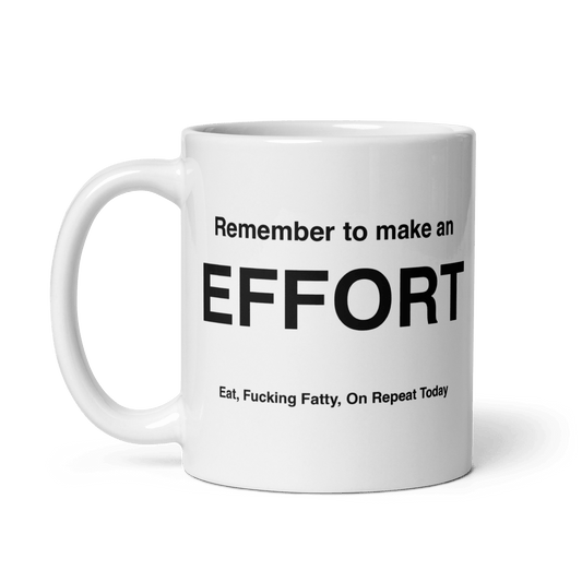 EFFORT Mug (Eat, Fuckin' Fatty, On Repeat Today) - Polychrome Goods
