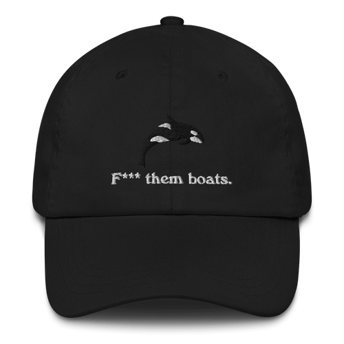 F*** Them Boats! Orca Whale Embroidered Dad Hat