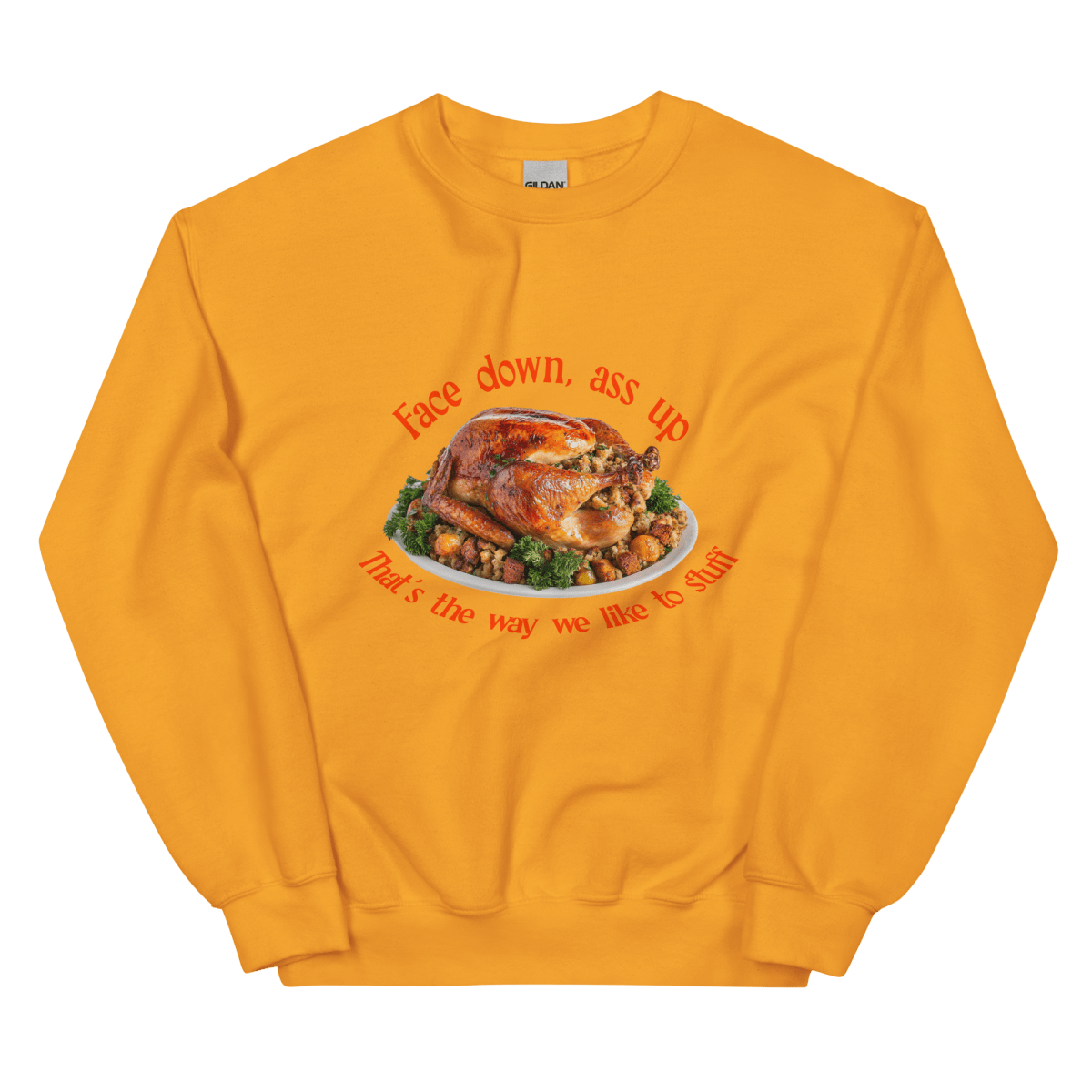 Face down...that's the way we like to stuff Thanksgiving Sweatshirt - Polychrome Goods 🍊