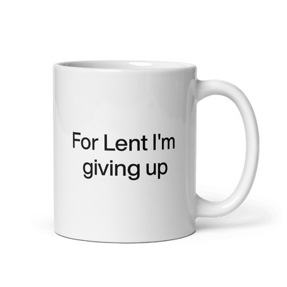 For Lent I'm Giving Up Mug - Polychrome Goods