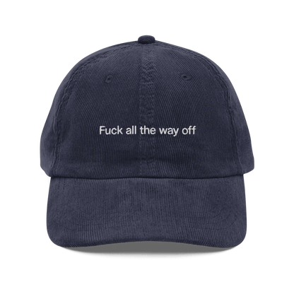 Fuck all the way off Embroidered Cordouroy Hat - Polychrome Goods 🍊