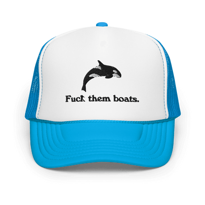 Fuck them boats. Foam Trucker Hat - Polychrome Goods 🍊