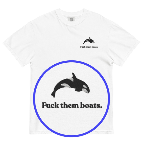 Fuck them boats. Orca Whale T-shirt