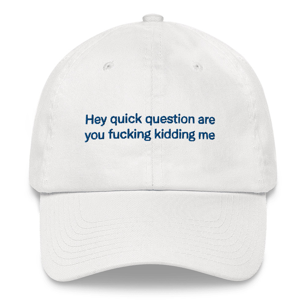 Hey quick question are you fucking kidding me Embroidered Hat Polychrome Goods 🍊