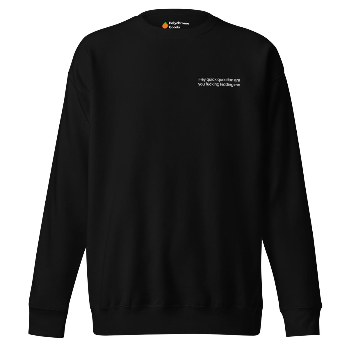 Hey quick question are you fucking kidding me. Embroidered Sweatshirt - Polychrome Goods 🍊