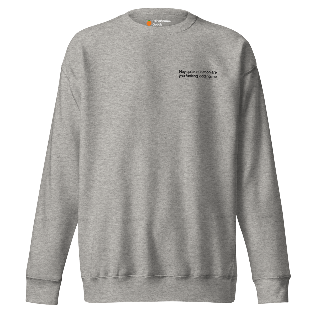 Hey quick question are you fucking kidding me. Embroidered Sweatshirt - Polychrome Goods 🍊