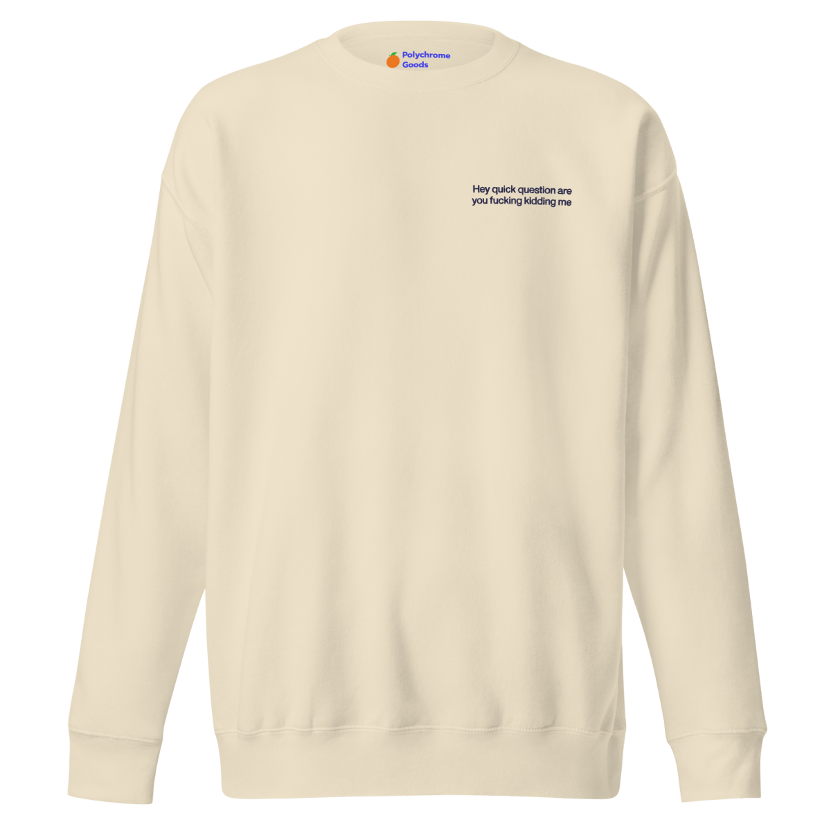 Hey quick question are you fucking kidding me. Embroidered Sweatshirt - Polychrome Goods 🍊