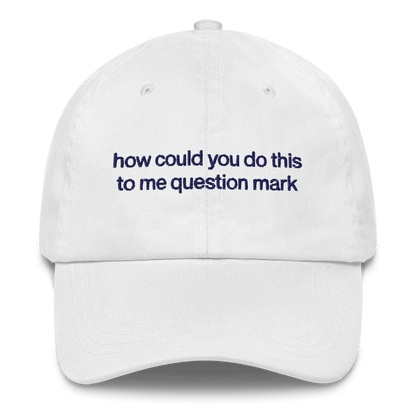 "How could you do this to me question mark" Embroidered Hat - RHONY - Polychrome Goods 🍊