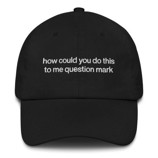 "How could you do this to me question mark" Embroidered Hat - RHONY Quote - Polychrome Goods 🍊