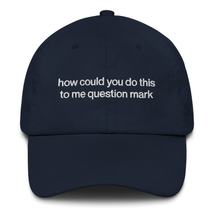 "How could you do this to me question mark" Embroidered Hat - RHONY Quote - Polychrome Goods 🍊