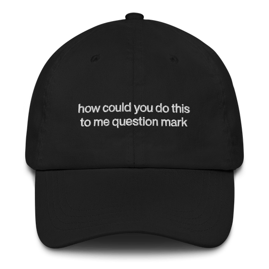 "How could you do this to me question mark" Embroidered Hat - RHONY Quote - Polychrome Goods 🍊