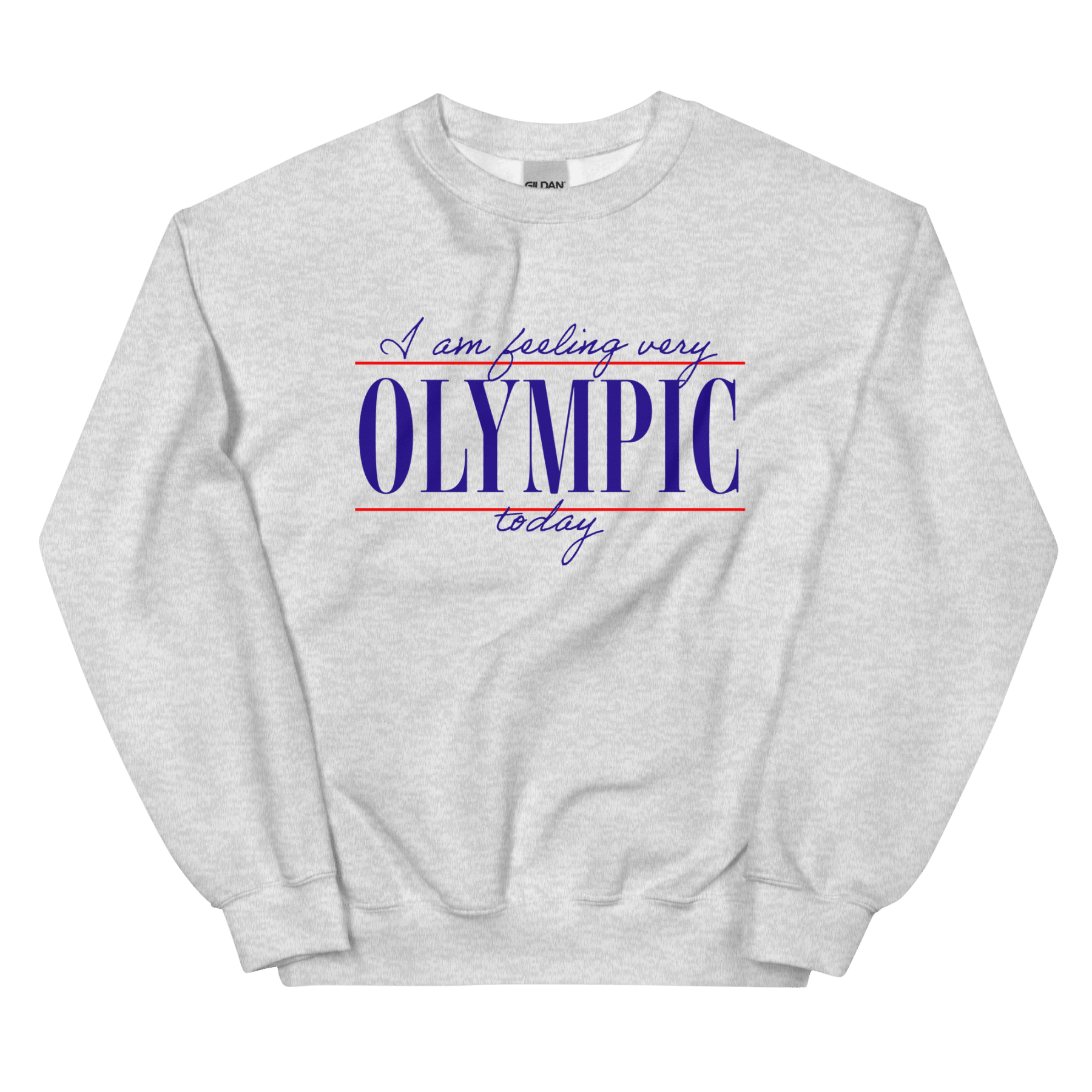 I Am Feeling Very Olympic Today Sweatshirt - Polychrome Goods