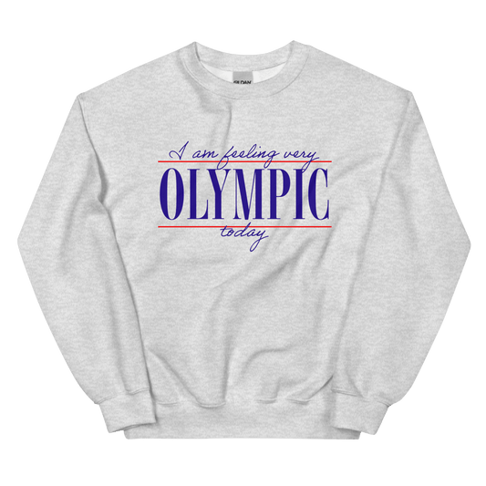 I Am Feeling Very Olympic Today Sweatshirt - Polychrome Goods