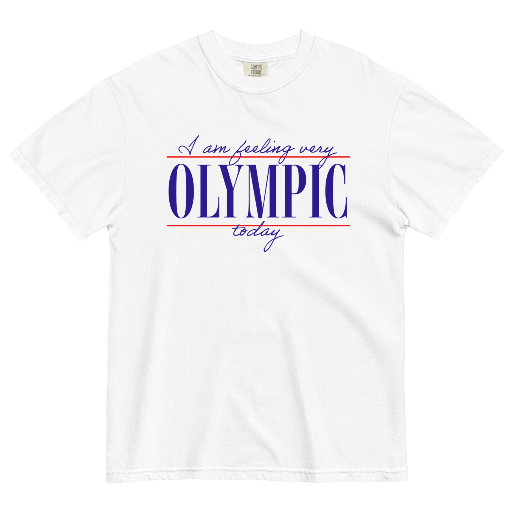 I Am Feeling Very Olympic Today T-Shirt - Polychrome Goods