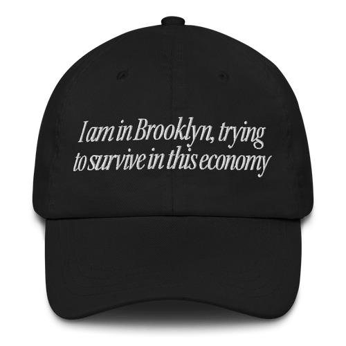 I Am in Brooklyn, Trying to Survive In This Economy Hat