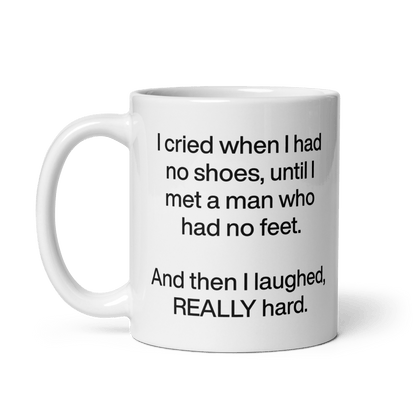 I cried when I had no shoes...then I laughed, really hard. Mug - Polychrome Goods