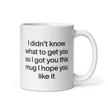 I didn’t know what to get you so I got you this mug hope you like it Mug - Polychrome Goods