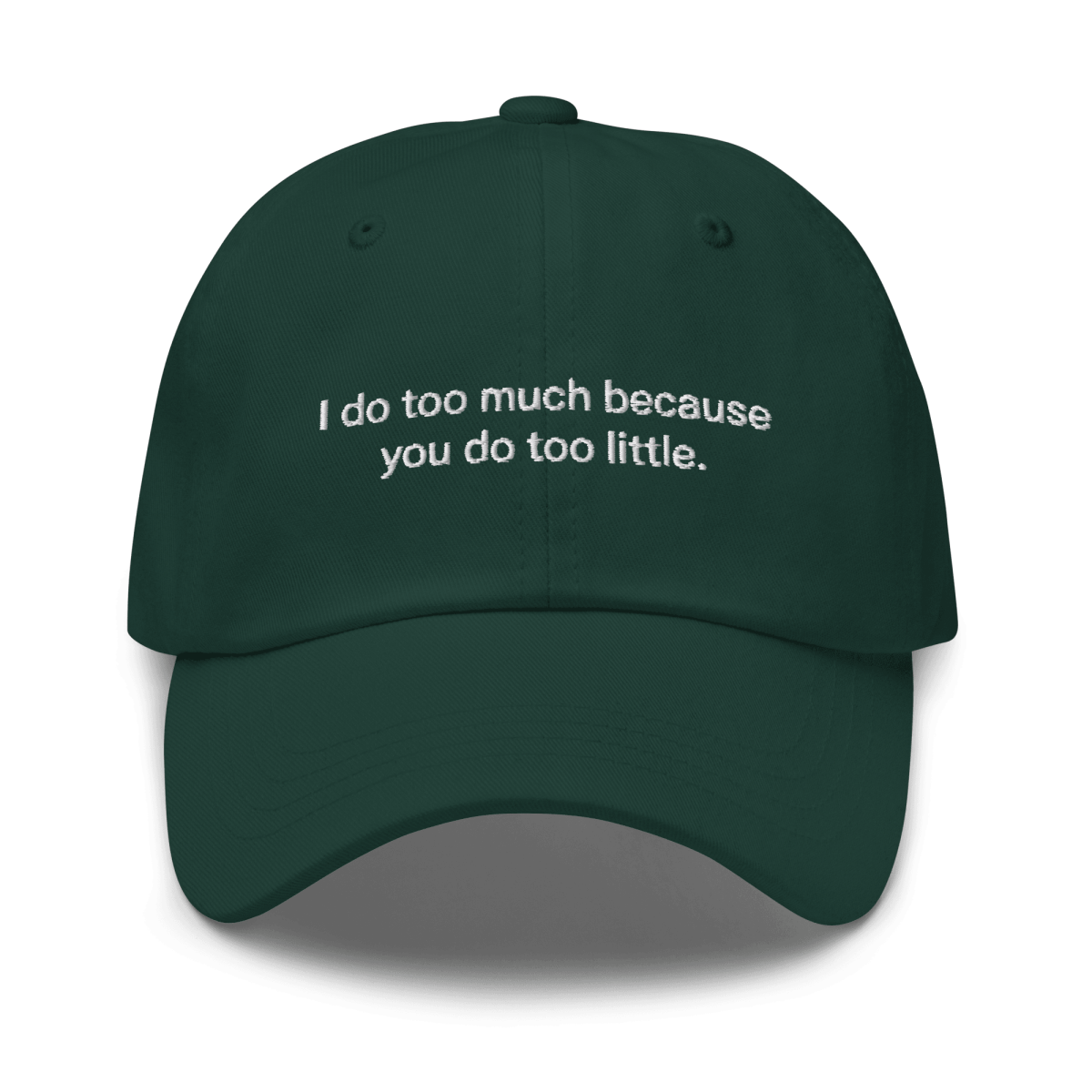 I do too much because you do too little. Embroidered Hat - Polychrome Goods 🍊