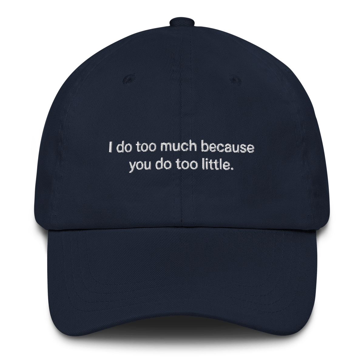 I do too much because you do too little. Embroidered Hat - Polychrome Goods 🍊