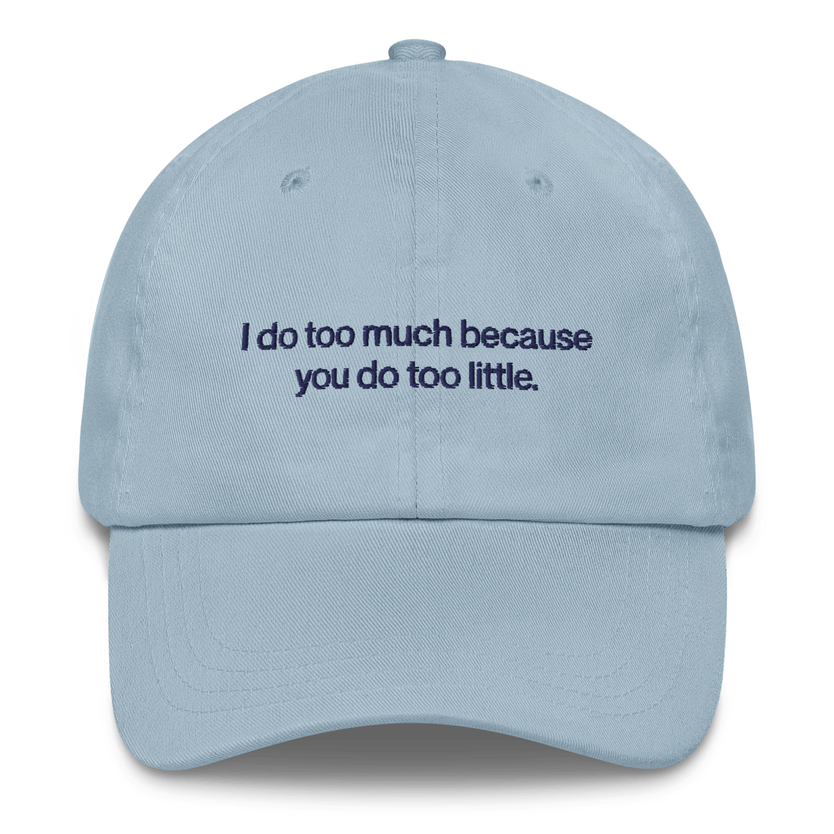 I do too much because you do too little. Embroidered Hat - Polychrome Goods 🍊