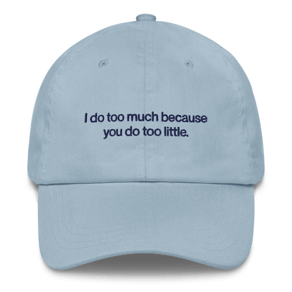 I do too much because you do too little. Embroidered Hat - Polychrome Goods 🍊