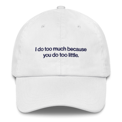 I do too much because you do too little. Embroidered Hat - Polychrome Goods 🍊