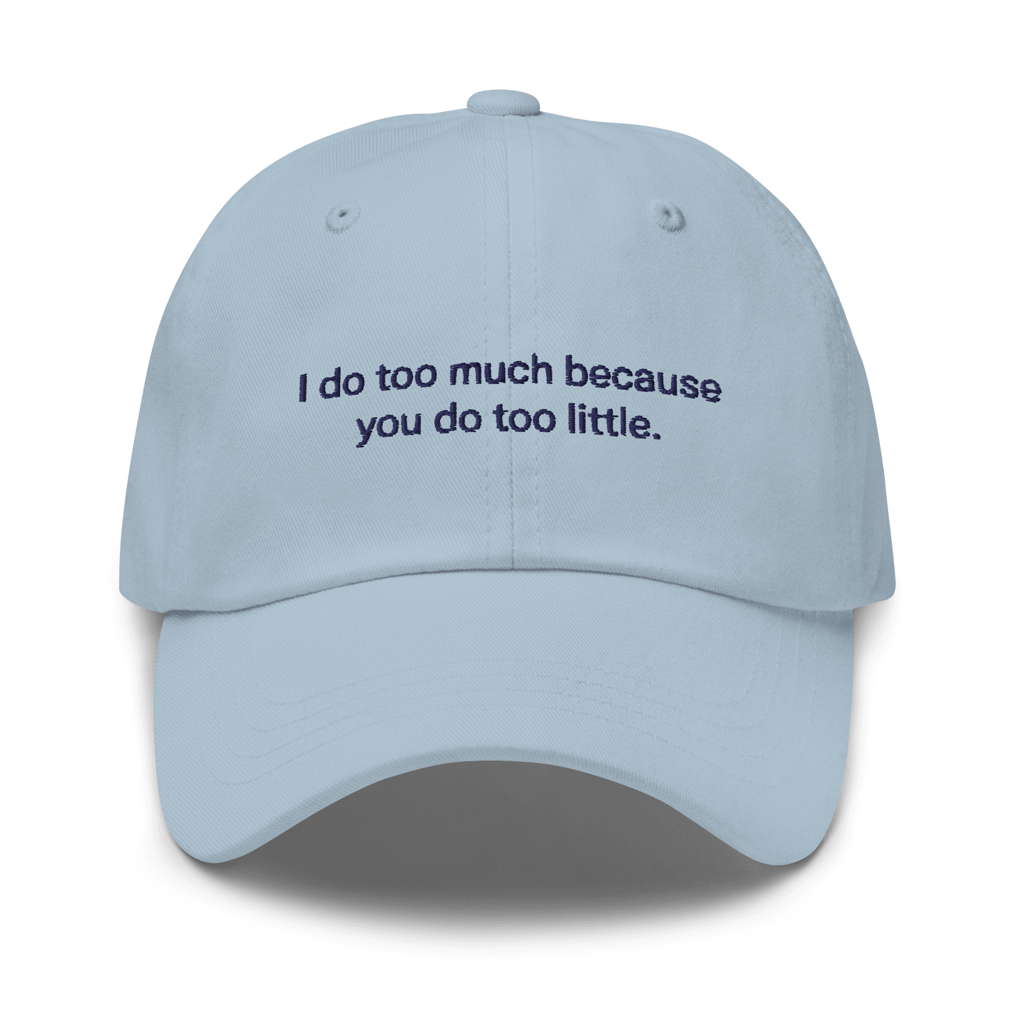 I do too much because you do too little. Embroidered Hat - Polychrome Goods 🍊