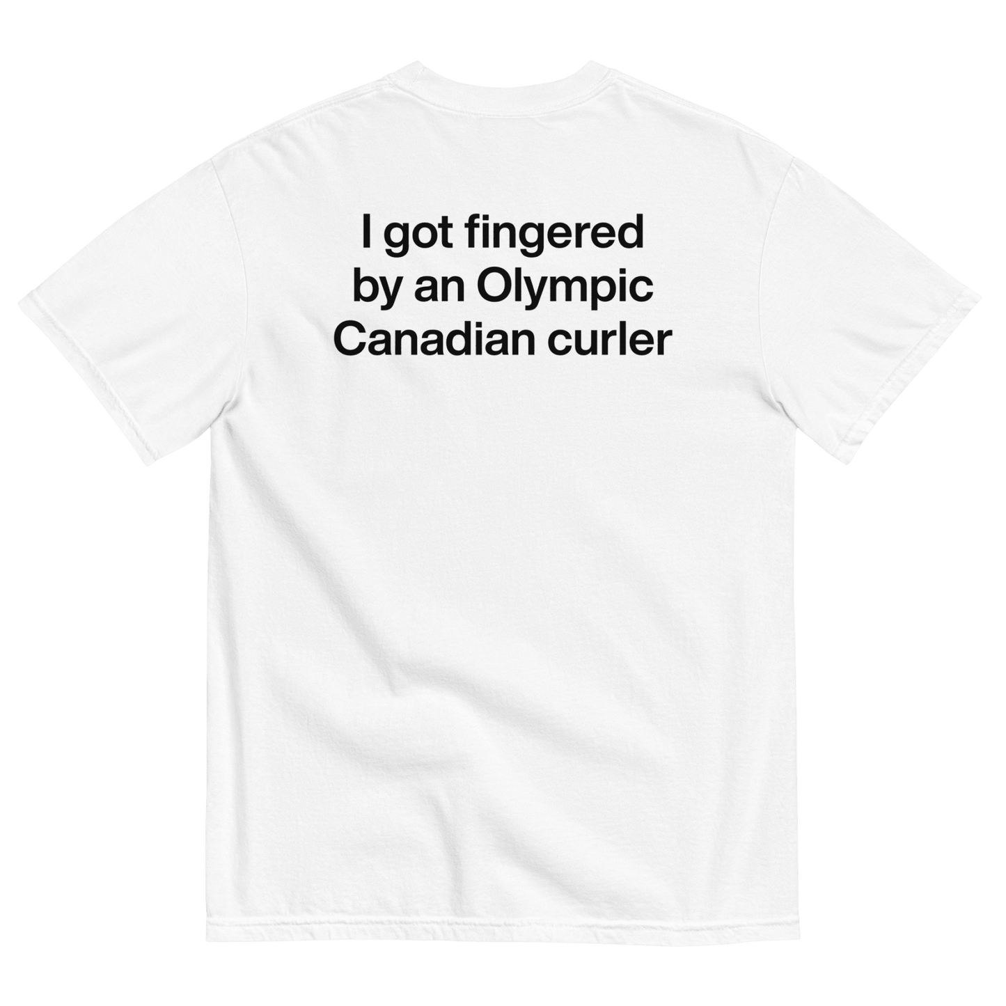 I got fingered by an Olympic Canadian curler T-Shirt - Polychrome Goods