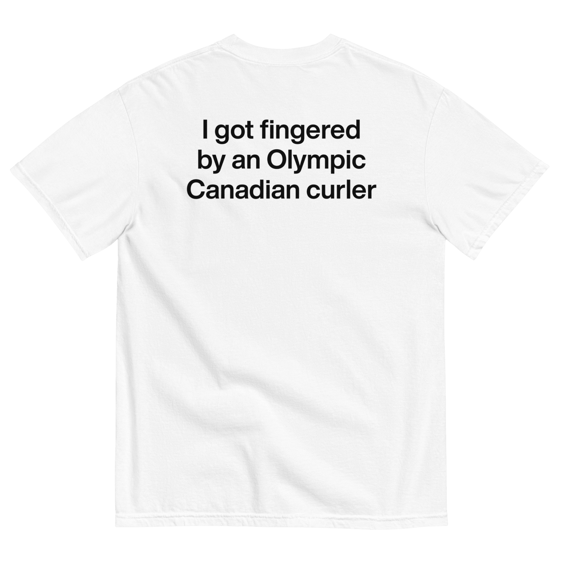 I got fingered by an Olympic Canadian curler T-Shirt - Polychrome Goods