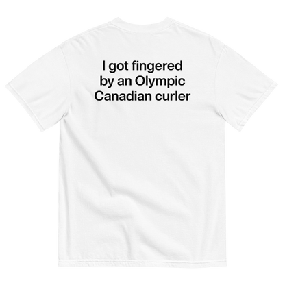 I got fingered by an Olympic Canadian curler T-Shirt - Polychrome Goods