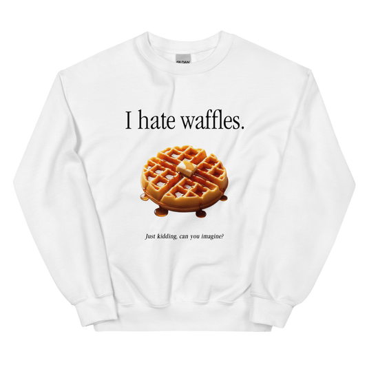 I hate waffles 🧇 Sweatshirt - Polychrome Goods 🍊