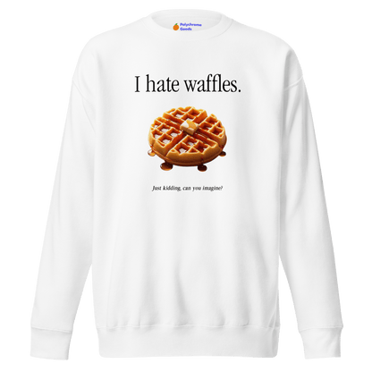 I hate waffles 🧇 Sweatshirt - Polychrome Goods 🍊