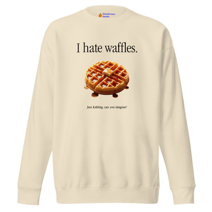 I hate waffles 🧇 Sweatshirt - Polychrome Goods 🍊