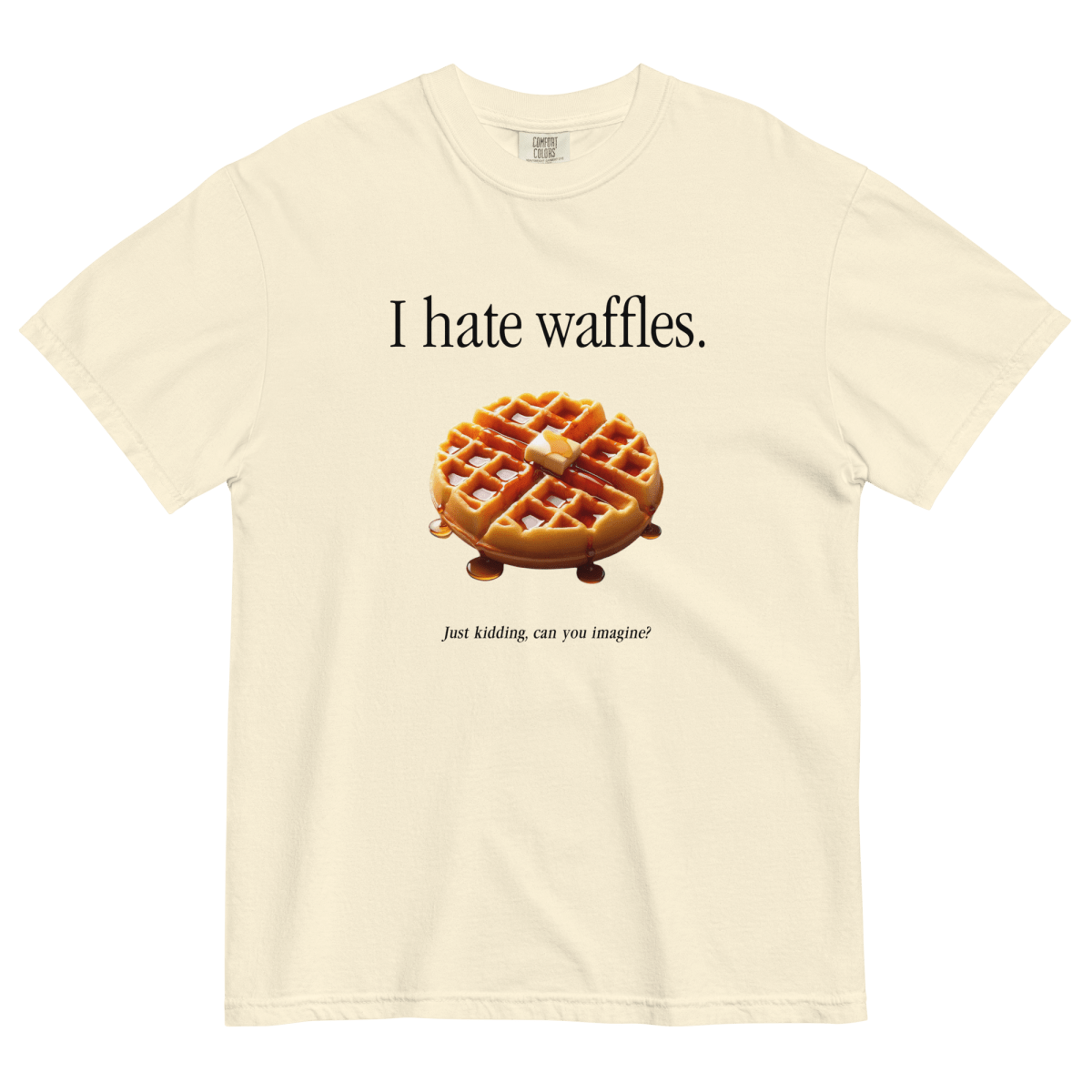 I hate waffles 🧇 T-Shirt - Polychrome Goods 🍊