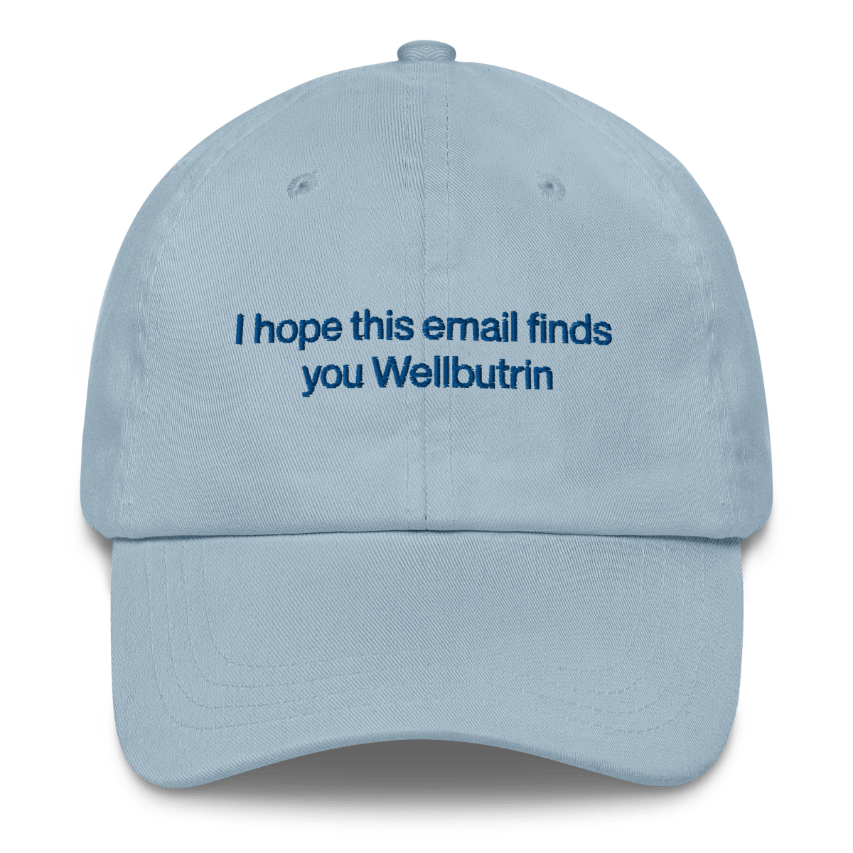 I hope this email finds you Wellbutrin Embroidered Hat - Polychrome Goods 🍊